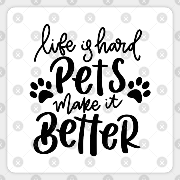 Life Is Hard Pets Make It Better. Funny Cat or Dog Lover Quote. Magnet by That Cheeky Tee